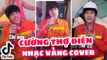 Tổng Hợp Video NHẠC VÀNG Cường Thợ Điện Cover