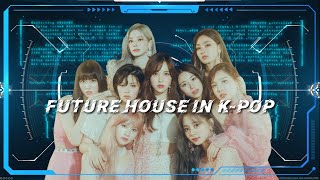 FUTURE HOUSE IN KPOP