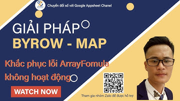[GGS-04-006] Làm gì khi hàm Arrayfomula không hoạt động? Hướng dẫn hàm Map và  Hàm Byrow
