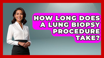 How Long Does A Lung Biopsy Procedure Take? - The Operating Table