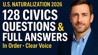 128 CIVICS QUESTIONS &amp; FULL ANSWERS for U.S. Citizenship Interview 2026 (In Order, Clear Voice)