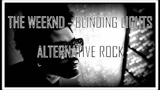 The Weeknd - Blinding Lights (Alternative Rock Remix)