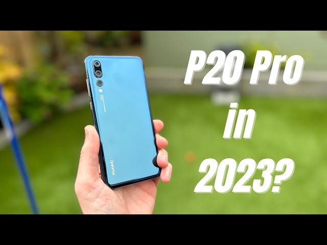 Huawei P20 Pro Review 2023