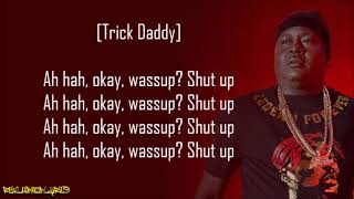 Trick Daddy - Shut Up Ft. Duece Poppito, Trina & C.o. Lyrics