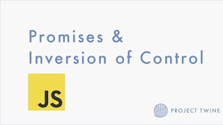 Why Do We Need Javascript Promises Inversion of Control | Asynchronous Javascript | Project Twine
