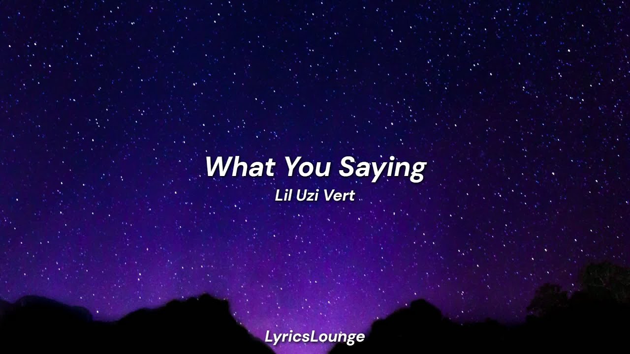 Lil Uzi Vert - What You Saying (Lyrics) | 'I don't even know what she said 'cause she foreign'