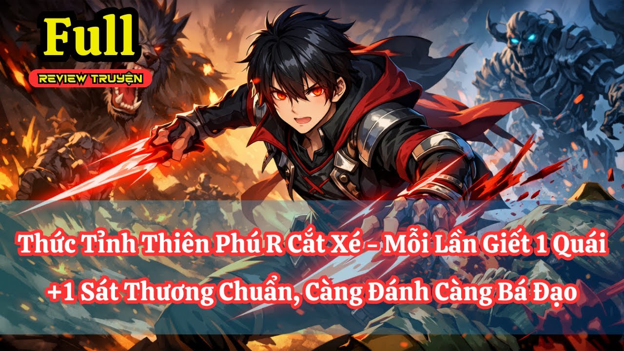 Thức Tỉnh Thiên Phú R Cắt Xé - Mỗi Lần Giết 1 Quái +1 Sát Thương Chuẩn, Càng Đánh Càng Bá Đạo | Full