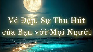 VẺ ĐẸP VÀ SỰ THU HÚT CỦA BẠN TRONG ẤN TƯỢNG, TRÍ NHỚ CỦA MỌI NGƯỜI🥰