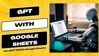 How to Use GPT in Google Sheets Without an Extension