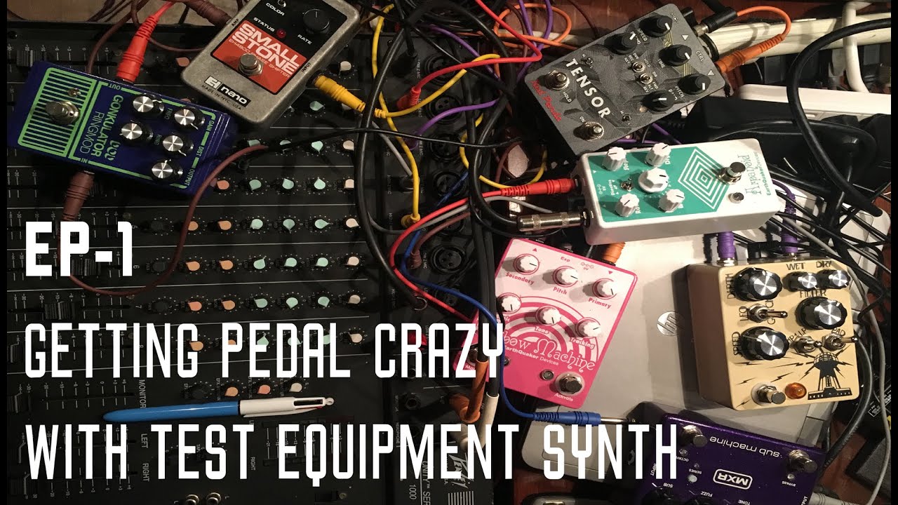 GETTING PEDAL CRAZY WITH TEST EQUIPMENT SYNTH EP-1 - YouTube