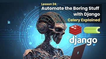 24 What is Celery | Automate the Boring Stuff with Django