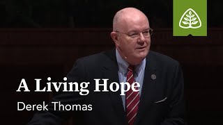 Derek Thomas: A Living Hope