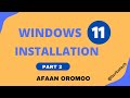 Haala Windows 11 Install Itti Goonu Kutaa 2ffaa || How To Install Windows 11 Part 2 By Afaan Oromoo