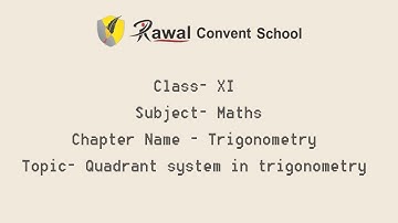 Class- XI, Subject- Maths, Topic-Quadrant system in trigonometry, Rawal COnvent School
