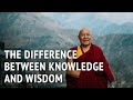 The difference between knowledge and wisdom  geshe lhakdor