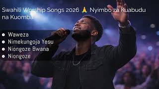 Swahili Worship Songs 🙏 Waweza | Nimekungoja Yesu | Niongoze Bwana | Nyimbo za Kuabudu na Maombi