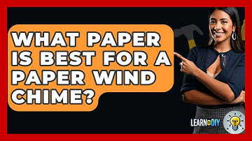 What Paper Is Best For A Paper Wind Chime? - LearnToDIY360.com