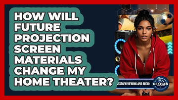 How Will Future Projection Screen Materials Change My Home Theater? - NextGen Viewing and Audio