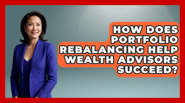 How Does Portfolio Rebalancing Help Wealth Advisors Succeed? - Wealth Advisor Success Hub