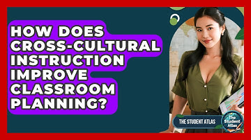 How Does Cross-Cultural Instruction Improve Classroom Planning? - The Student Atlas
