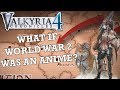 What if World War 2 was an Anime? - Valkyria Chronicles 4