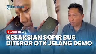 BLAK-BLAKAN! Kesaksian Sopir Bus Pati Diteror OTK Jelang Demo, Ancam Cabut SIM dan Surat Operasional