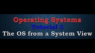 [Operating Systems] [Tutorial 3] The OS from a System View
