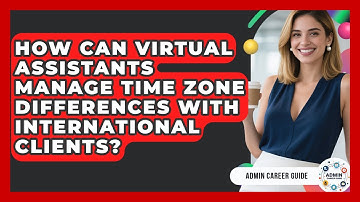 How Can Virtual Assistants Manage Time Zone Differences With International Clients?