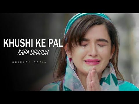 Khushi Ke Pal Kahan Dhundu  Shirley Setia  Latest Sad Song Hindi 2021  New Sad Song  Sad Songs