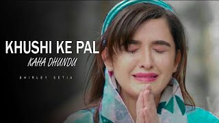 Download Lagu Khushi Ke Pal Kahan Dhundu | Shirley Setia | Latest Sad Song Hindi 2021 | New Sad Song | Sad Songs MP3