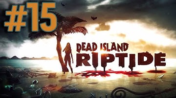 Dead Island Riptide Walkthrough Part 15 - Where the Dead Live