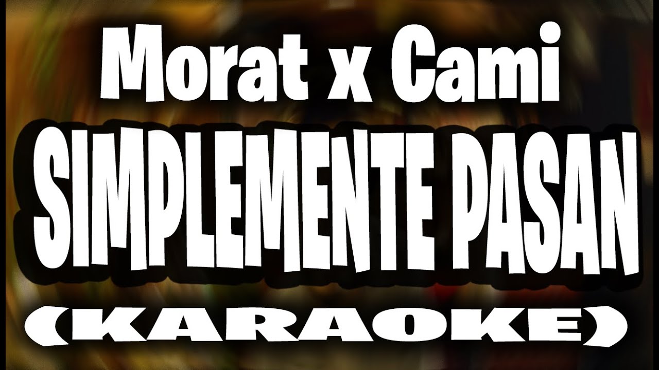 Morat, Cami - Simplemente Pasan (KARAOKE)