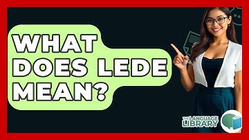 What Does Lede Mean? - The Language Library