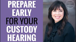 Preparing Early for Custody Court | Child Custody Hearing Tips