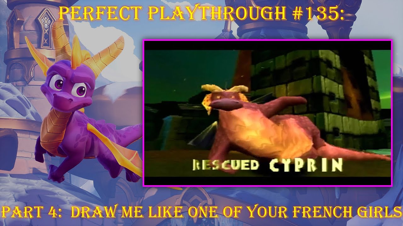 Spyro the Dragon Part 4:  Draw Me Like One of Your French Girls