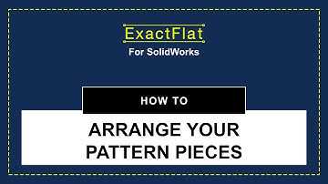 ExactFlat for SolidWorks. How to Arrange Your Pattern Pieces
