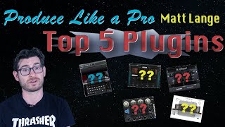 TOP 5 PLUGINS - Matt Lange