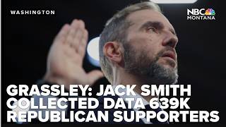 Grassley says Jack Smith collected data on more than 639,000 Republican supporters