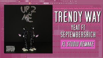 How Yeat Ft. SeptembersRich - Trëndy way was made in 5 minutes {FL STUDIO BREAKDOWN}