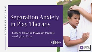 Lessons from the Playroom Episode 93: Separation Anxiety in Play Therapy