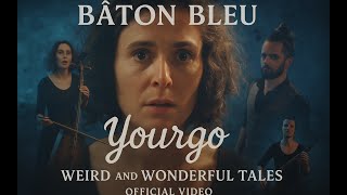 Download Lagu Bâton Bleu – Yourgo | Official Video | Weird and Wonderful Tales MP3