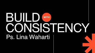 Build Consistency | Ps. Lina Waharti