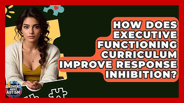 How Does Executive Functioning Curriculum Improve Response Inhibition? - Answers About Autism