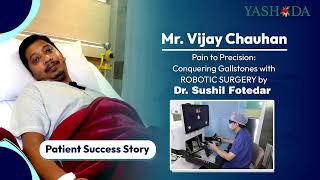 Pt. Vijay Chauhan| Successful Robotic Surgery| Cholelithiasis| Dr. Sushil Fotedar |Dr. Ayush Agarwal