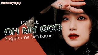 [(G)-IDLE] - OH MY GOD English Line Distribution. [REQUESTED]