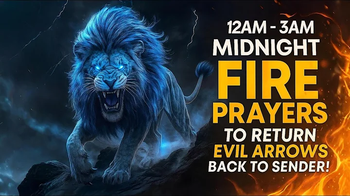12AM - 3AM MIDNIGHT FIRE PRAYERS TO RETURN EVIL ARROWS BACK TO SENDER!