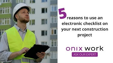 Five reasons to use an electronic checklist on your next construction project | Onix Work