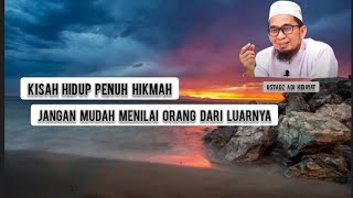 Kisah Hidup Penuh Hikmah, Jangan Menilai Seseorang Dari Luarnya Saja || Ustadz Adi Hidayat