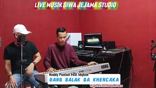 Dang Balak Ga Khencaka  Cipt  Nasruddin Paku   Musik Siwa Jejama Studio  Heddy Pualam