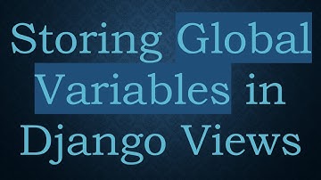 Storing Global Variables in Django Views